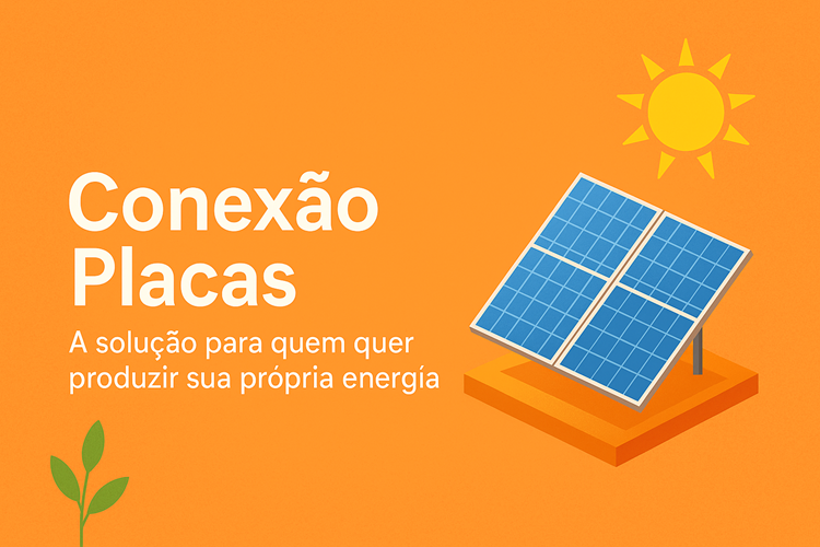 Conexão Placas: A solução para quem quer produzir sua propria energia